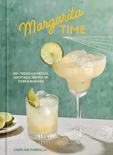 cover image Margarita Time: 60+ Tequila & Mezcal Cocktails, Served Up, Over & Blended