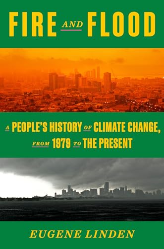 cover image Fire and Flood: The True History of Our Epic Failure to Confront the Climate Crisis—and Our Narrow Path from Here