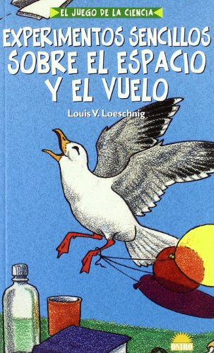 cover image Experimentos Sencillos Sobre el Espacio y el Vuelo: El Juego de la Ciencia