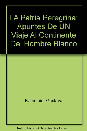 cover image La Patria Peregrina: Apuntes de Un Viaje Al Continente del Hombre Blanco