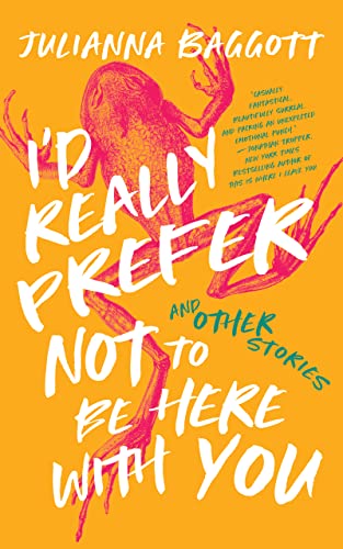 cover image I’d Really Prefer Not to Be Here with You, and Other Stories