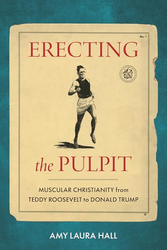 cover image Erecting the Pulpit: Muscular Christianity from Teddy Roosevelt to Donald Trump