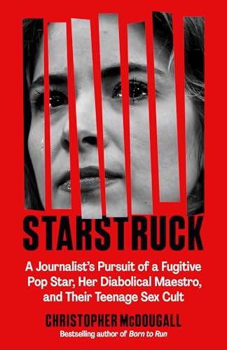 cover image Starstruck: A Journalist’s Pursuit of a Fugitive Pop Star, Her Diabolical Maestro, and Their Teenage Sex Cult