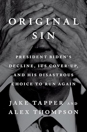 cover image Original Sin: President Biden’s Decline, Its Cover-Up, and His Disastrous Choice to Run Again