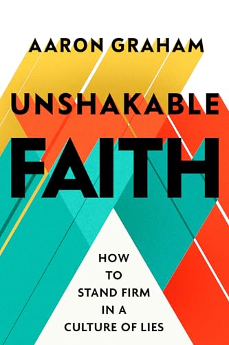 cover image Unshakable Faith: How to Stand Firm in a Culture of Lies