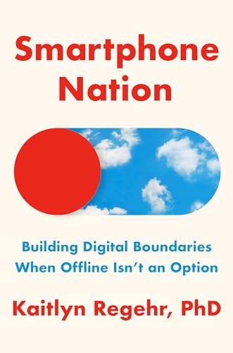 cover image Smart Phone Nation: Building Digital Boundaries When Offline Isn’t an Option