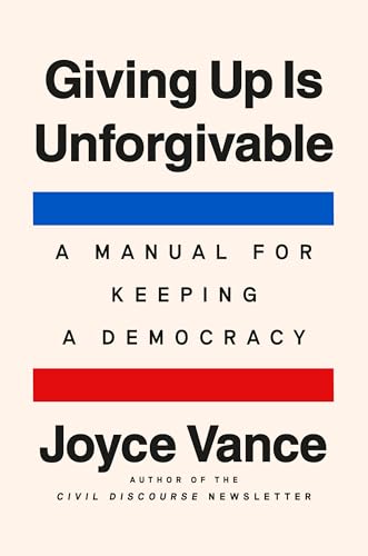 cover image Giving Up Is Unforgivable: A Manual for Keeping a Democracy