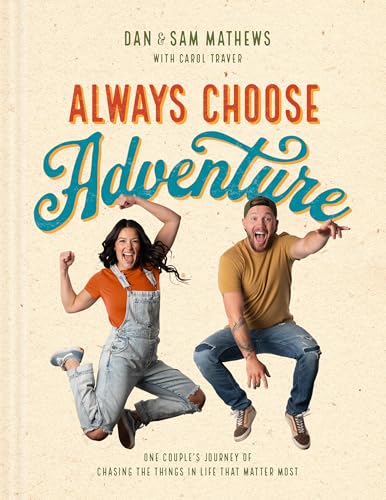 cover image Always Choose Adventure: One Couple’s Journey of Chasing the Things in Life That Matter Most 
