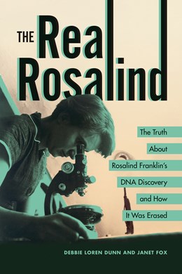 cover image The Real Rosalind: The Truth About Rosalind Franklin’s DNA Discovery and How It Was Erased