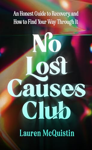 cover image No Lost Causes Club: An Honest Guide to Recovery, and How to Find Your Way Through It