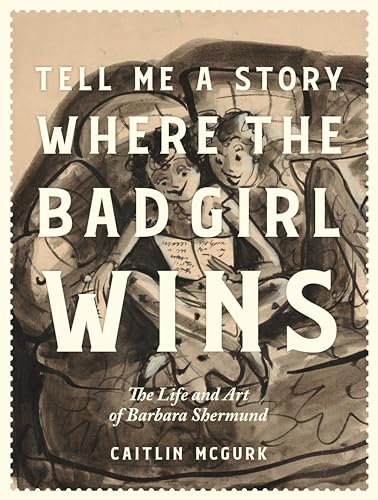 cover image Tell Me a Story Where the Bad Girl Wins: The Life and Art of Barbara Shermund