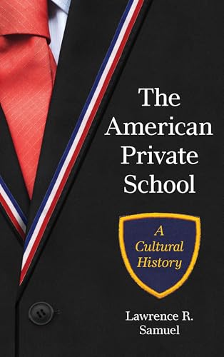 cover image The American Private School: A Cultural History