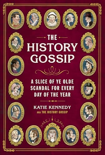 cover image The History Gossip: A Slice of Ye Olde Scandal for Every Day of the Year