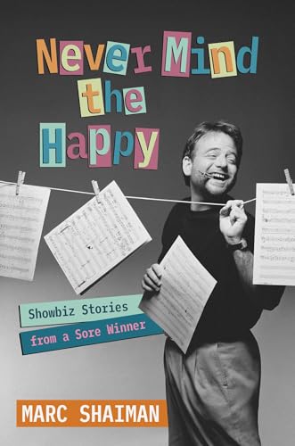 cover image Never Mind the Happy: Showbiz Stories from a Sore Winner