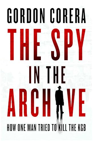 cover image The Spy in the Archive: How One Man Tried to Kill the KGB